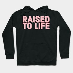 Raised to Life Faith and Jesus Hoodie